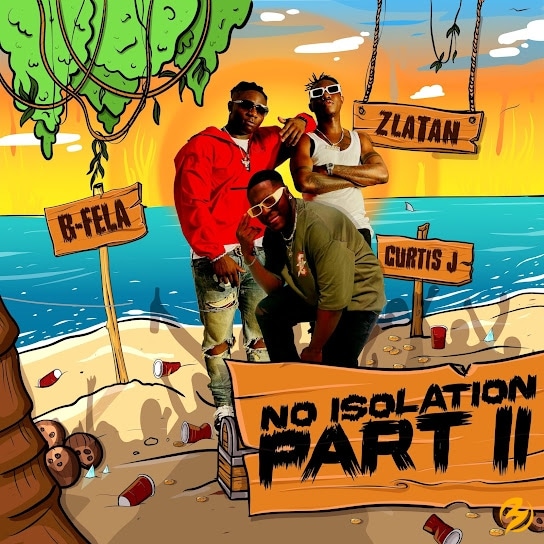 B-Fela Ft. Curtis J & Zlatan - No Isolation (Part 2) mp3 download