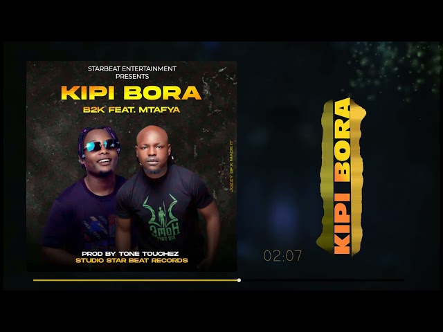 B2K & Mtafya – Kipi Bora