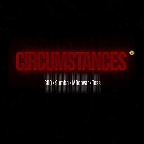 CDQ - Circumstances Ft. 9umba, Mdoovar, TOSS mp3 download