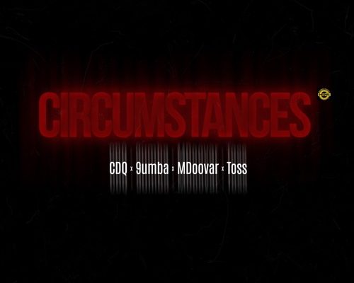 CDQ – Circumstances Ft. 9umba, Mdoovar & Toss mp3 download