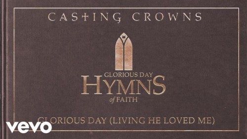 Casting Crowns - Glorious Day (Living He Loved Me) mp3 download