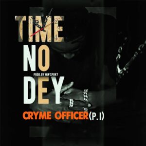 Cryme Officer – Time No Dey