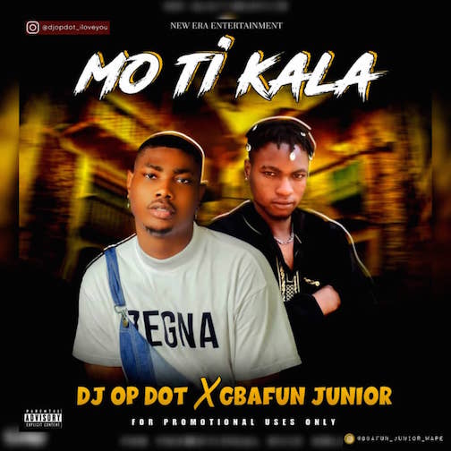 DJ OP Dot - Mo Ti Kala Ft. Gbafun Junior mp3 download