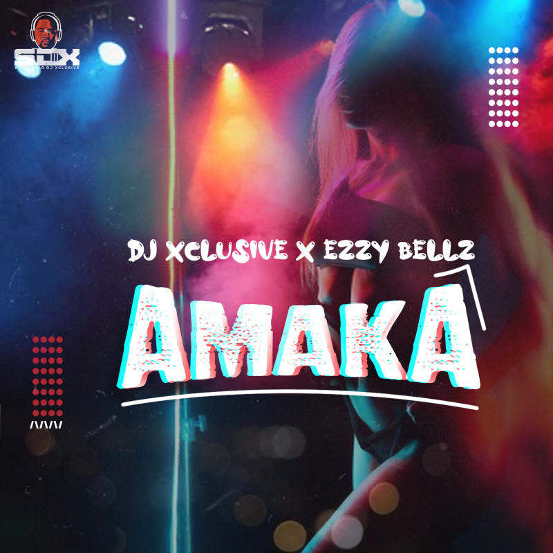 DJ Xclusive - Amaka Ft. Ezzy Bellz mp3 download