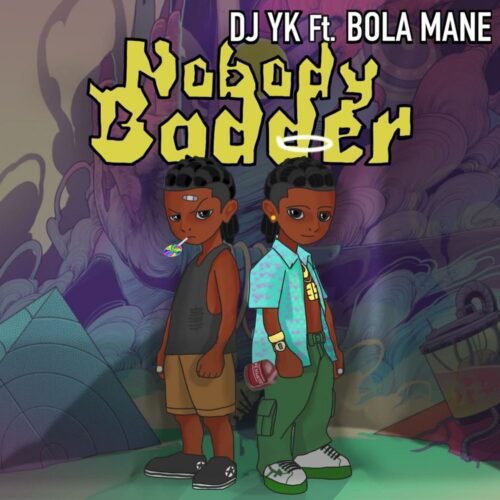 DJ YK - Nobody Badder Ft. Bola Mane mp3 download