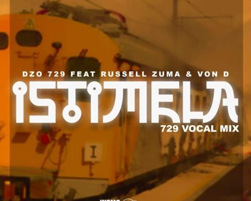 Dzo 729 – Istimela Ft. Russell Zuma & Von D [729 Vocal Mix] mp3 download