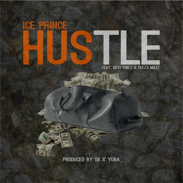 Ice Prince - Hustle Ft. Seyi Vibez, Ceeza Milli mp3 download