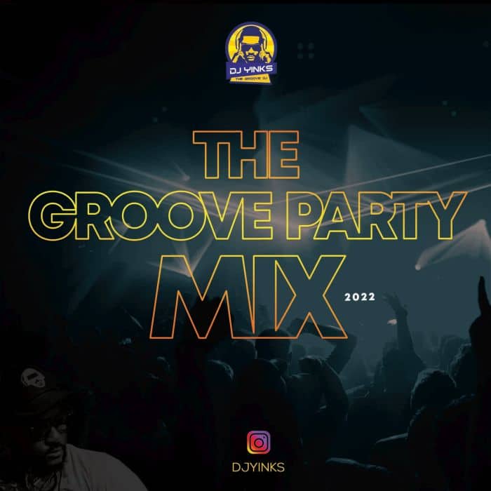 [Mixtape] DJ Yinks - The Groove Party Mix 2022 mp3 download