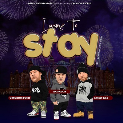 Raspozoh – I Want To Stay Ft. Street Gad & Orkortor Perry