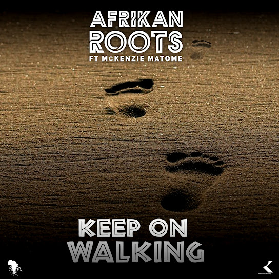 Afrikan Roots – Keep on Walking Ft. Mckenzie Matome mp3 download