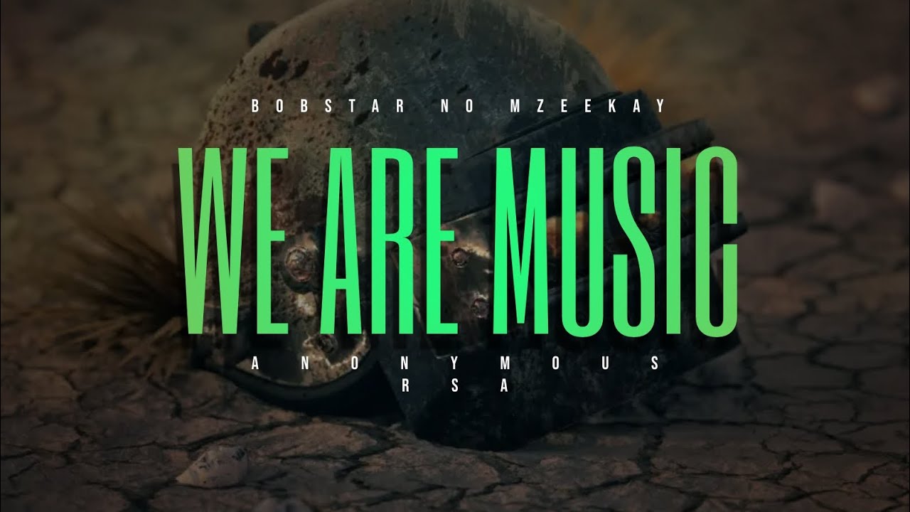 Bobstar no Mzeekay – We Are Music Ft. Anonymous RSA mp3 download