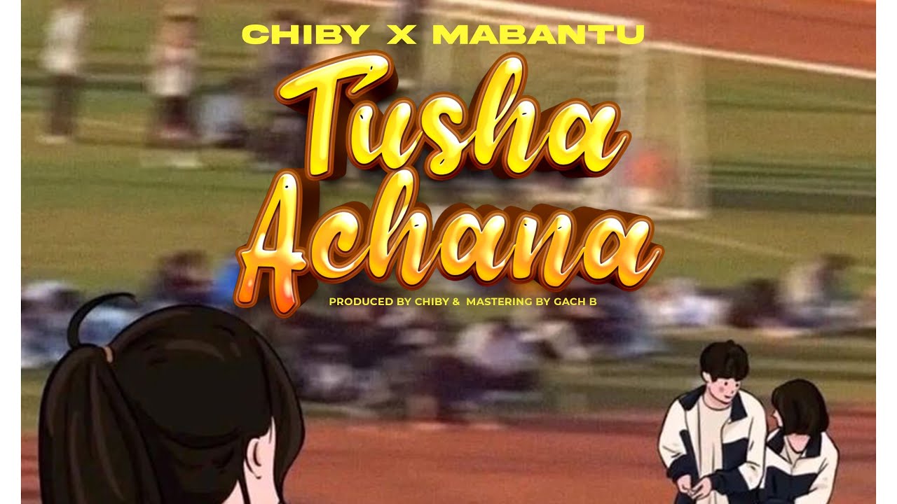Chiby x Mabantu – Tushaachana