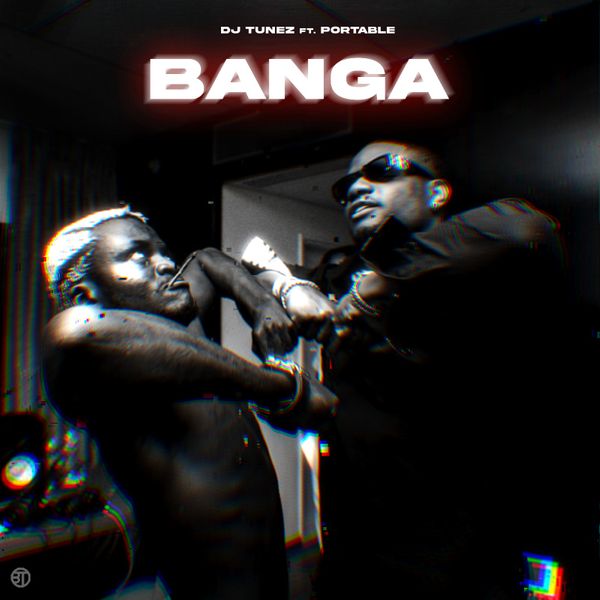 DJ Tunez – Banga Ft. Portable mp3 download