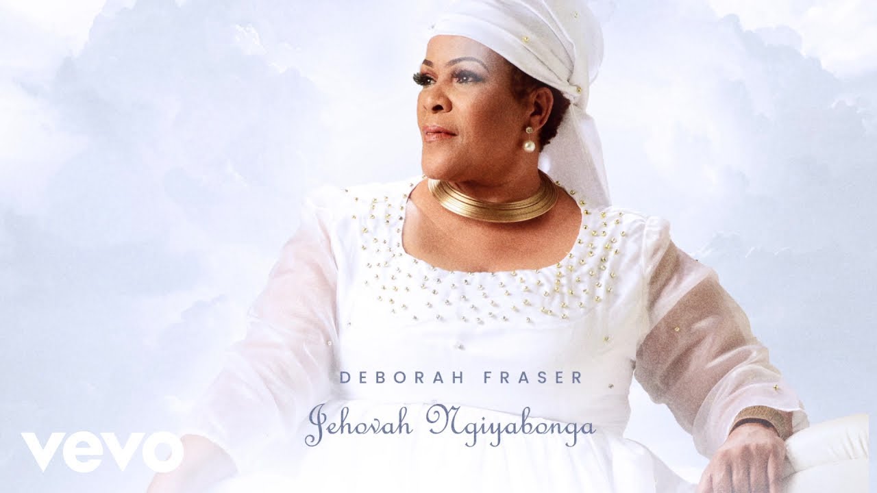 Deborah Fraser – Jehovah Ngiyabonga Ft. Big Zulu