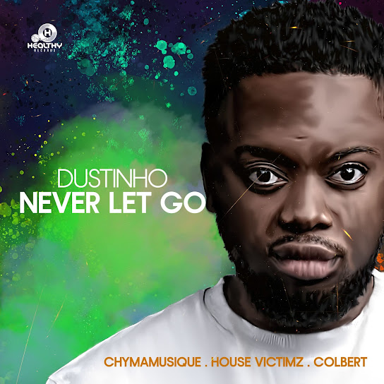 Dustinho – Never Let Go Ft. Chymamusique & House Victimz & Colbert mp3 download