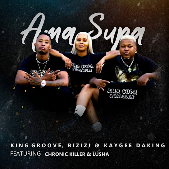 King Groove – Ama Supa Ft. Bizizi, Kaygee Daking & Chronic Killer & Lusha