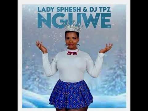 Lady Sphesh & DJ Tpz – Nguwe