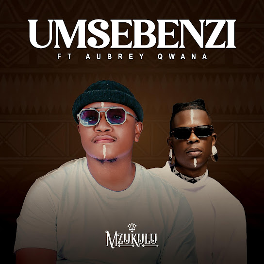 Mzukulu – Umsebenzi Ft. Aubrey Qwana mp3 download