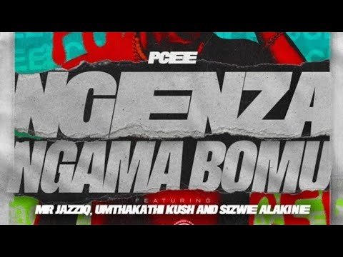 Pcee – Ngenza Ngama Bomu Ft. Mr JazziQ, Sizwe Alakine & Umthakathi Kush mp3 download