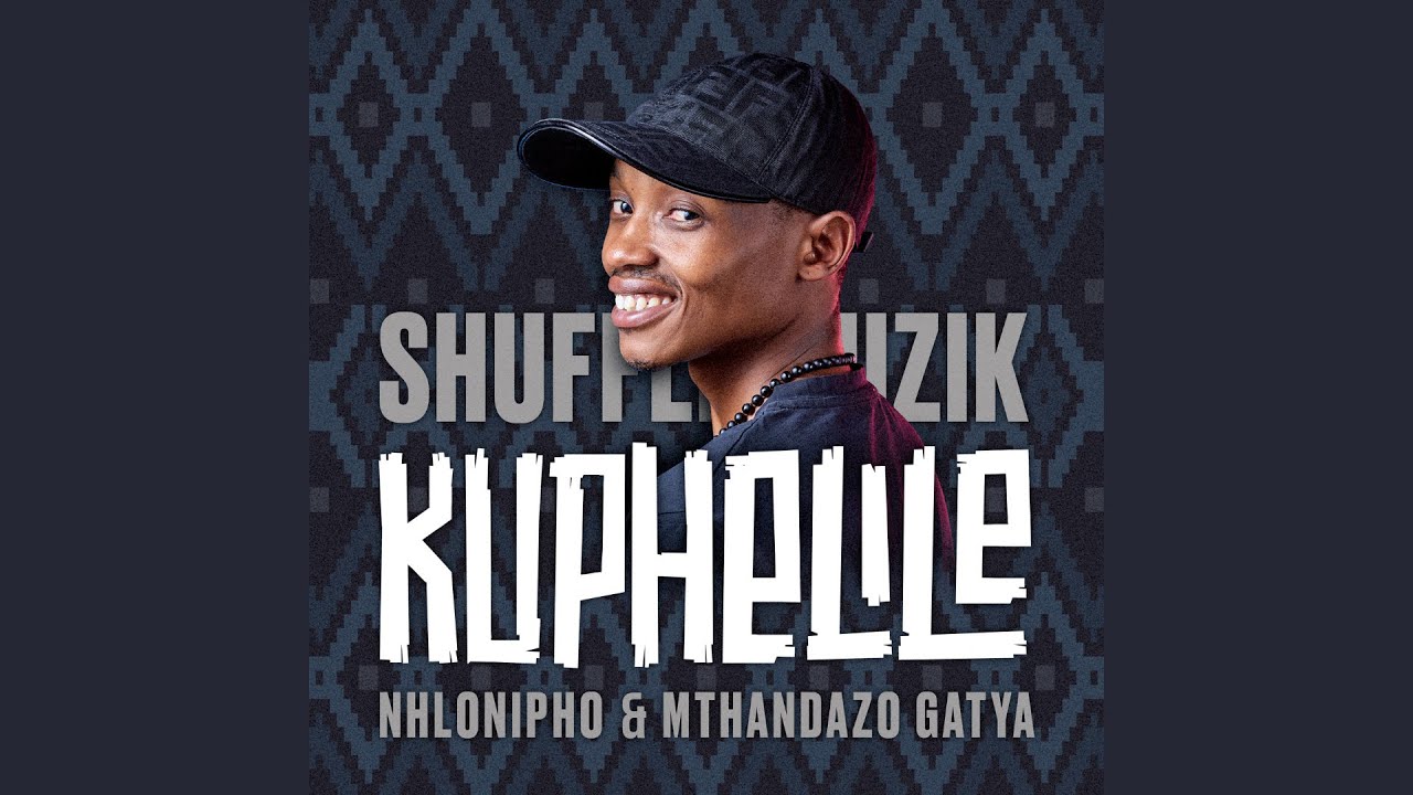 Shuffle Muzik, Mthandazo Gatya – Kuphelile Ft. Nhlonopho
