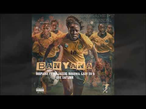 BosPianii – Banyana Ft. Mr JazziQ, Busiswa & Lady Du & Que DaFloor mp3 download