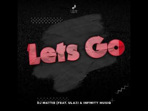 DJ Mattie – Let’s go Ft. ULazi & Infinity MusiQ mp3 download