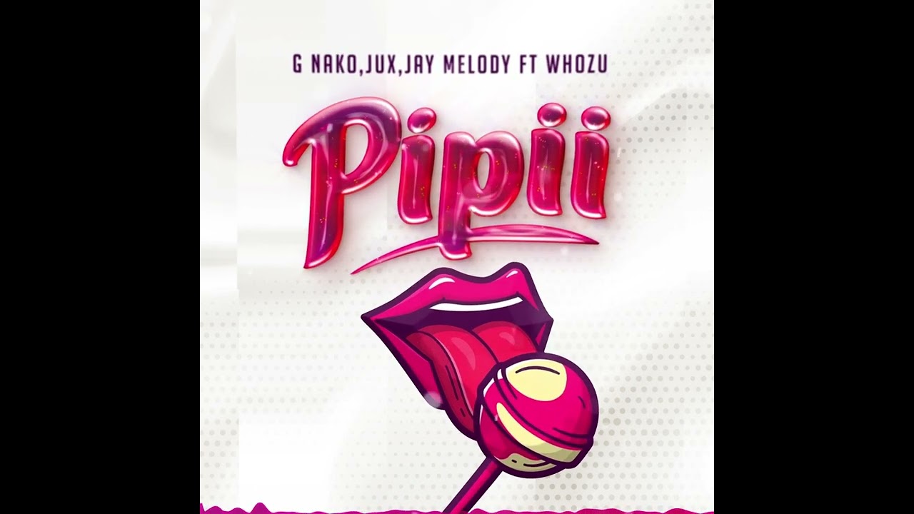 G Nako – Pipii Ft. Jux & Whozu mp3 download