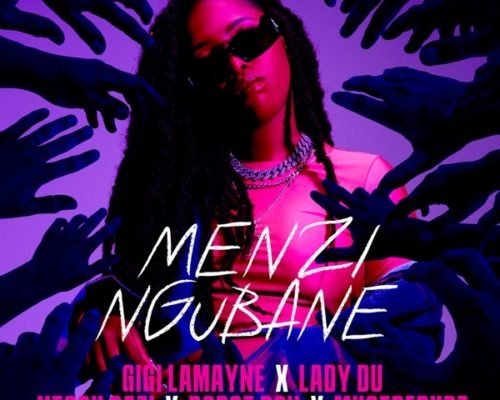 Gigi Lamayne – Menzi Ngubane Ft. Lady Du, Robot Boii, Ntosh Gazi & Mustbedubz