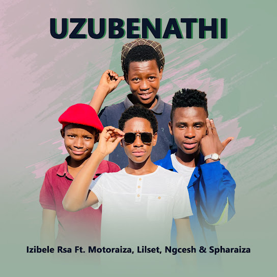 Izibele Rsa – Uzubenathi Ft. Motoraiza, Lilset & Ngcesh & Spharaiza mp3 download