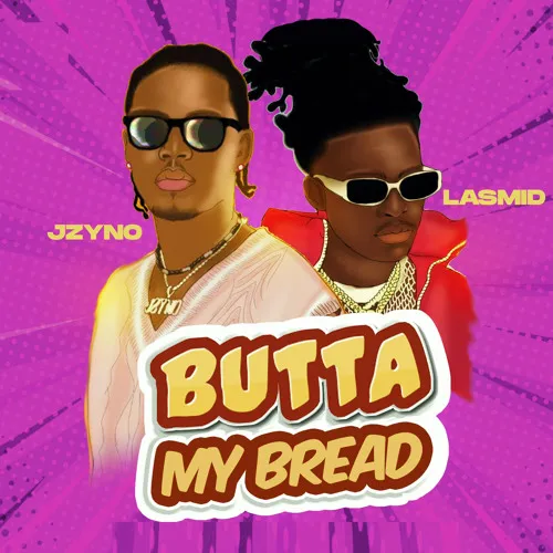 JZyNo – Butta My Bread Ft. Lasmid mp3 download JZyNo – Butta My Bread Ft. Lasmid mp3 download