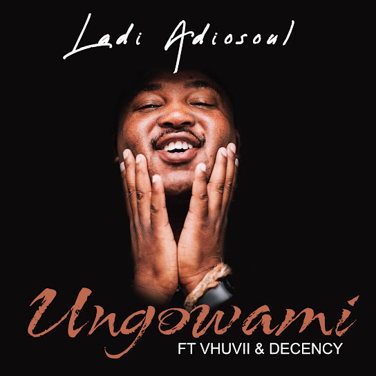 Ladi Adiosoul – Ungowami Ft. Vhuvii & Decency mp3 download