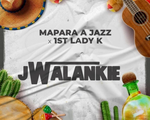 Mapara A Jazz & 1st Lady K – Jwalankie