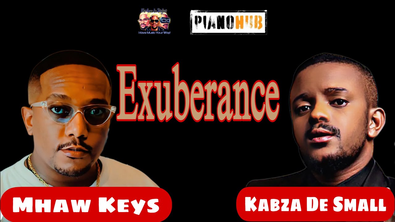 Mhaw Keys & Kabza De Small – Exuberance Ft. Nkulee501 & Skroef28 mp3 download