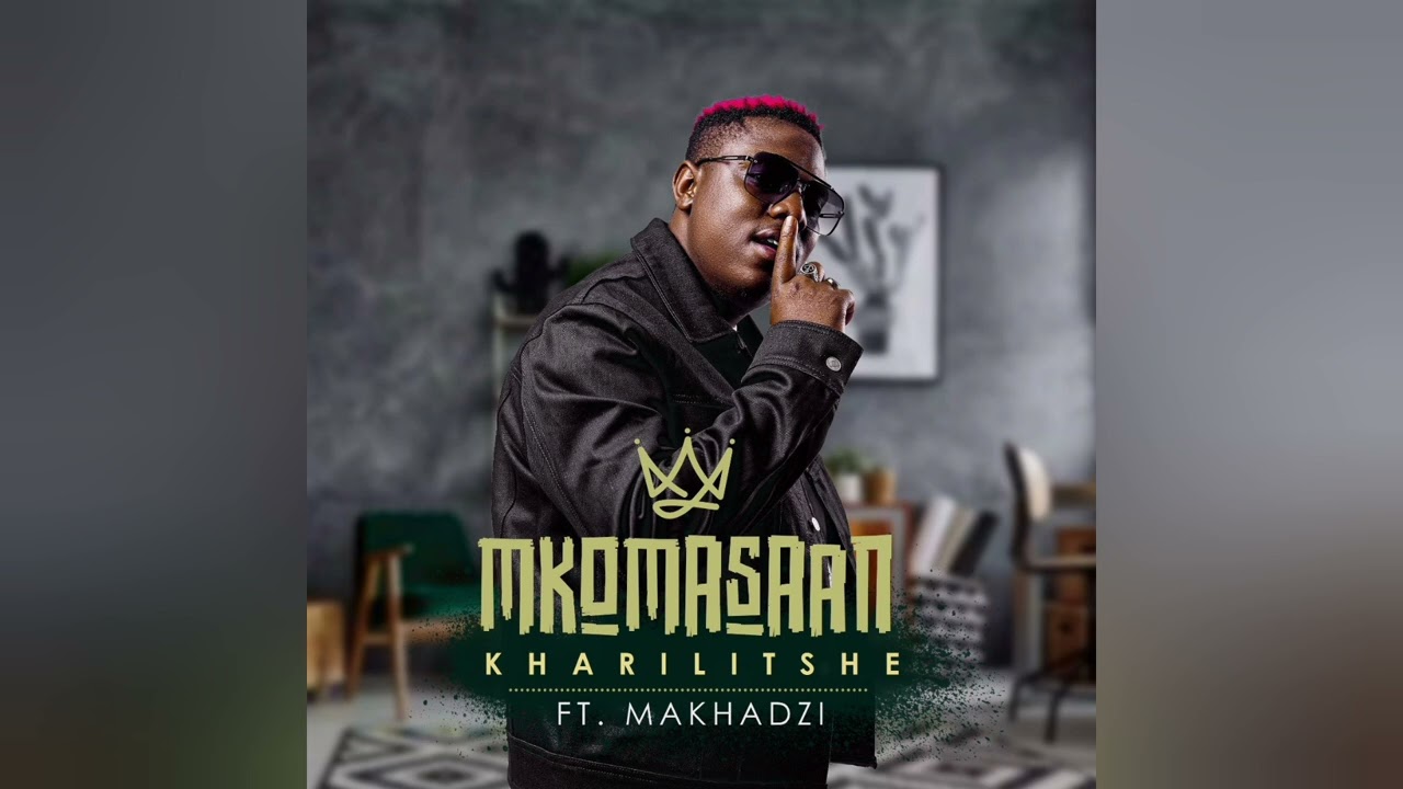 Mkomasaan – Kharilitshe Ft. Makhadzi mp3 download