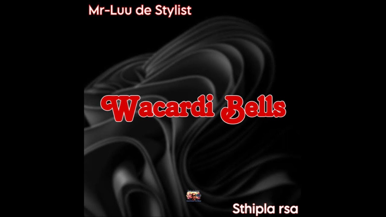 Mr-Luu De Stylist & Sthipla rsa – Wacardi Bells mp3 download