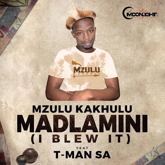 Mzulu Kakhulu – Madlamini (I Blew It) Ft. T-man Sa mp3 download