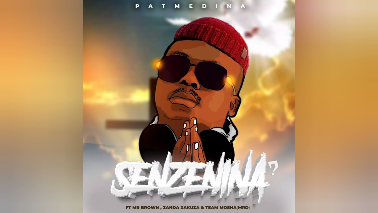 Pat Medina – Senzeni Na Ft. Mr Brown & Zanda Zakuza & Team Mosha mp3 download