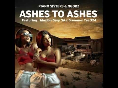 Piano Sisters & Ngobz – Ashes to Ashes Ft. DrummeRTee924 & Moxion Deep SA