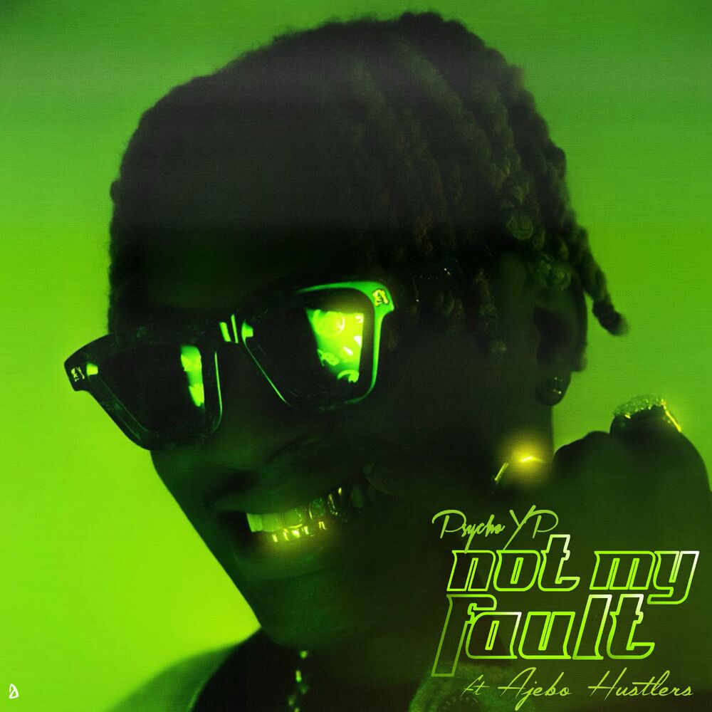 PsychoYP – Not My Fault Ft. Ajebo Hustlers mp3 download