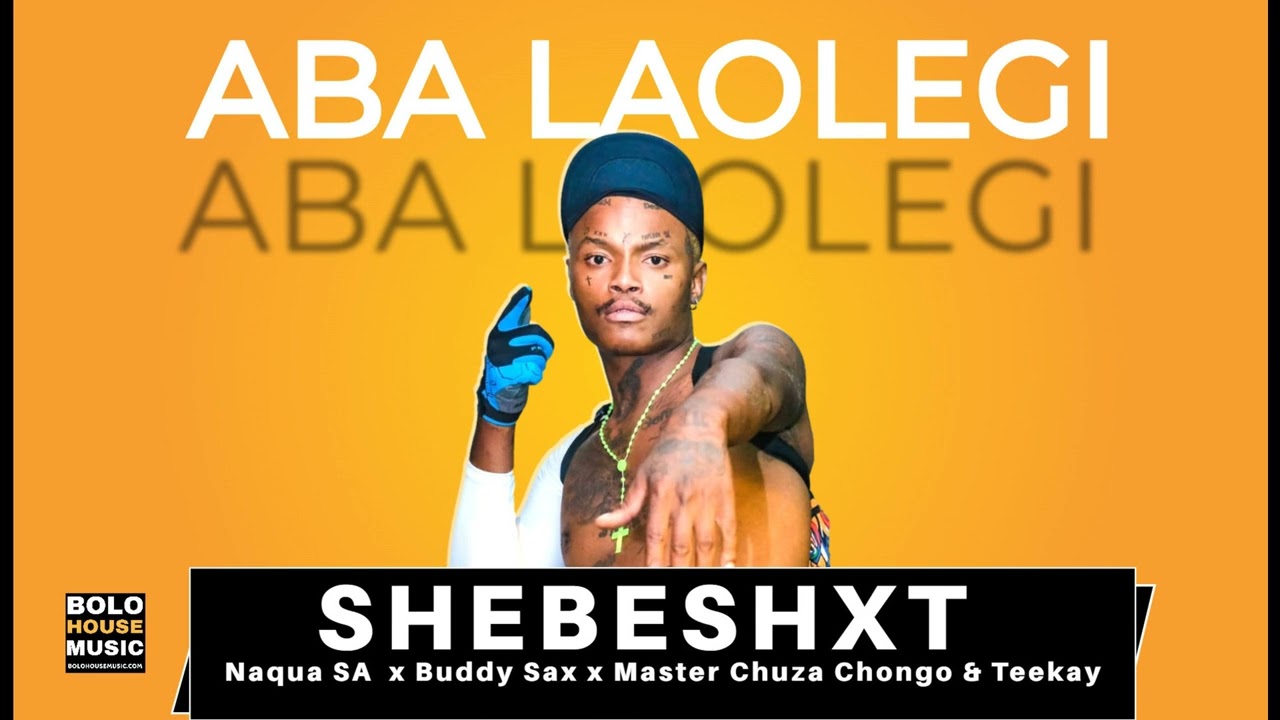 Shebeshxt – Aba Laolegi Ft. Naqua SA, Buddy Sax, Master Chuza & Chongo & Teekay mp3 download
