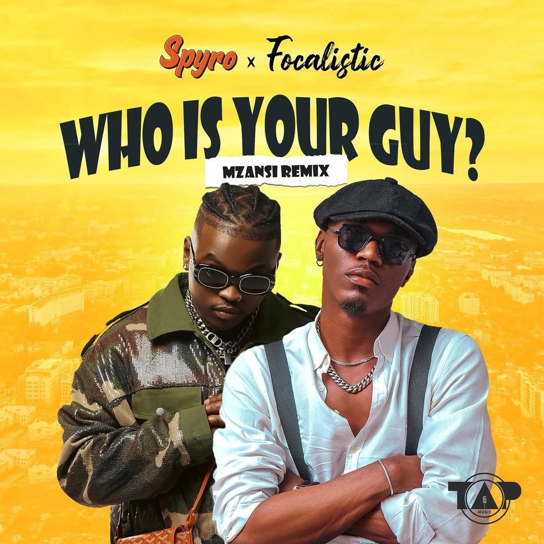 Spyro – Who Is Your Guy (Mzansi Remix) Ft. Focalistic mp3 download