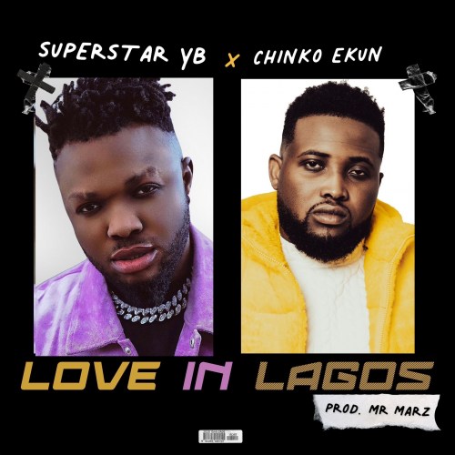 Superstar Yb – Love In Lagos Ft. Chinko Ekun mp3 download