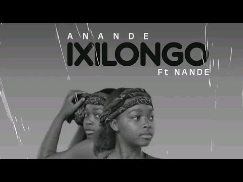 Anande – Ixilongo Ft. Nande Uyasenzisa mp3 download