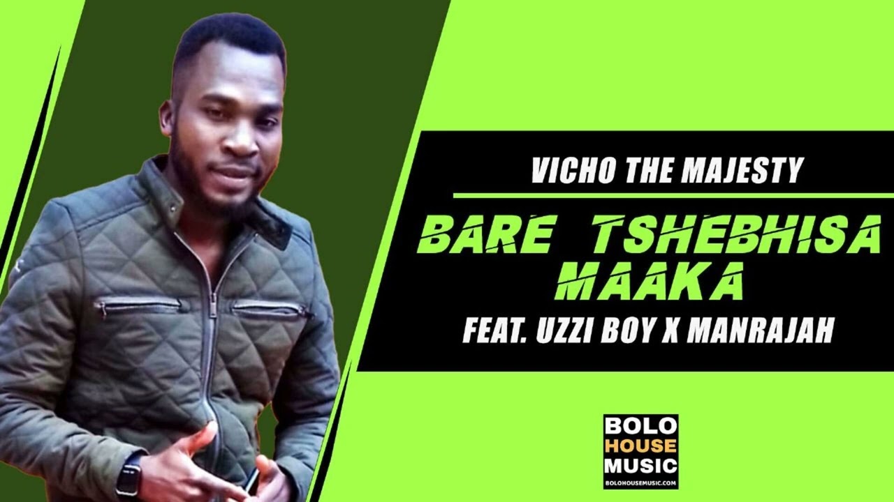 Bare Tshepisa Maaka – Vicho The Majesty Ft. Uzzi Boy & Manrajah mp3 download