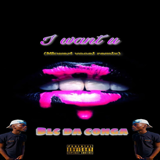 Blc da conga – I want u (nkwari vocal mix) mp3 download
