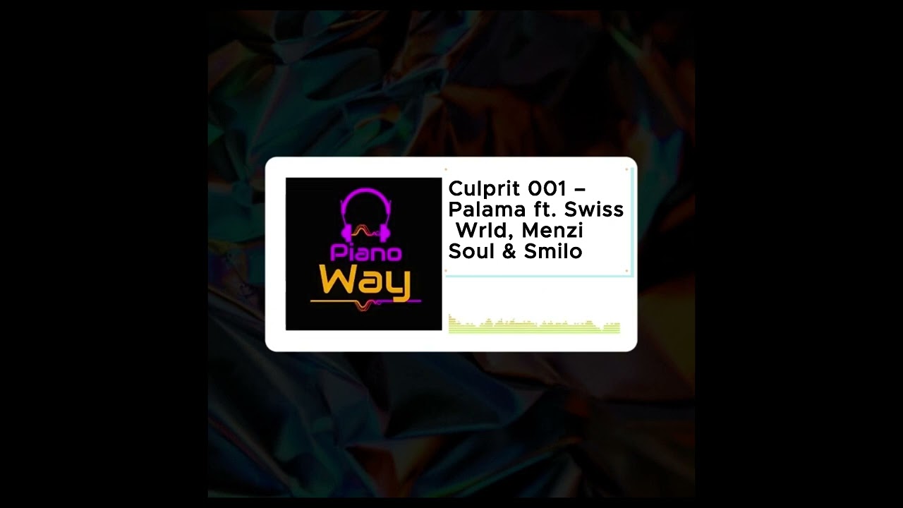 Culprit 001 – Palama Ft. Swiss Wrld & Menzi Soul & Smilo mp3 download