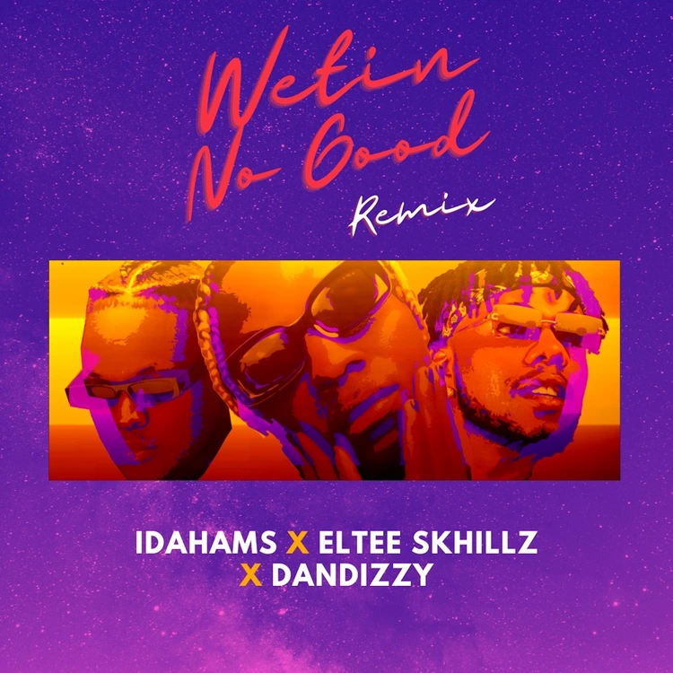 Idahams – Wetin No Good (Remix) Ft. Eltee Skhillz & DanDizzy mp3 download