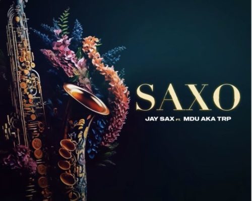 Jay Sax – Saxo Ft. Mdu aka TRP