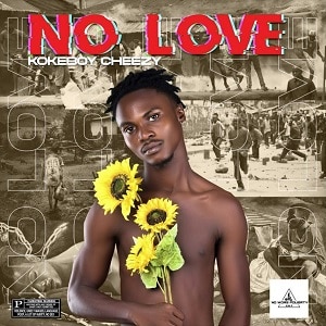Kokeboy Cheezy – No Love mp3 download