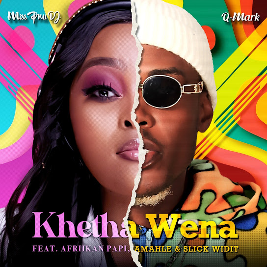Miss Pru DJ – Khetha Wena Ft. Q-Mark, Afriikan Papi & Amahle & Slick Widit mp3 download